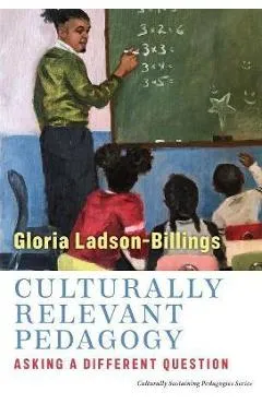 Culturally Relevant Pedagogy: Asking a Different Question - Gloria Ladson-billings