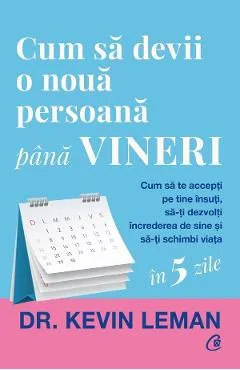 Cum sa devii o noua persoana pana vineri - Kevin Leman