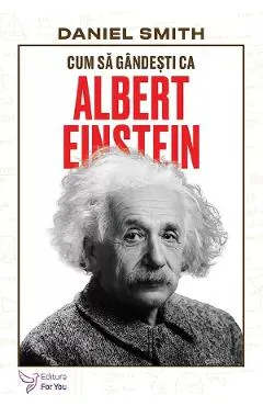 Cum sa gandesti ca Albert Einstein - Daniel Smith