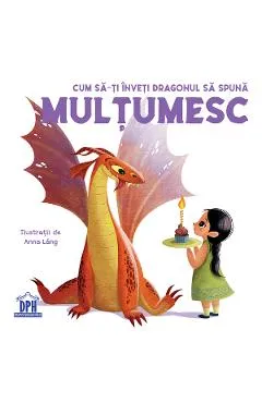 Cum sa-ti inveti dragonul sa spuna Multumesc - Anna Lang