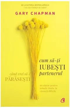 Cum sa-ti iubesti partenerul cand vrei sa-l parasesti - Gary Chapman