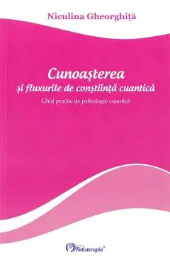 Cunoasterea si fluxurile de constiinta cuantica - Niculina Gheorghita