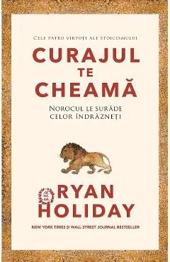 Curajul te cheama. Norocul le surade celor indrazneti - Ryan Holiday