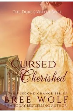 Cursed & Cherished: The Duke's Wilful Wife - Bree Wolf