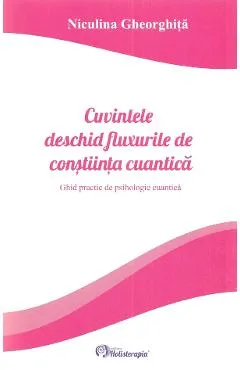 Cuvintele deschid fluxurile de constiinta cuantica - Niculina Gheorghita