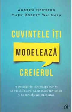 Cuvintele iti modeleaza creierul - Andrew Newberg, Mark Robert Waldman