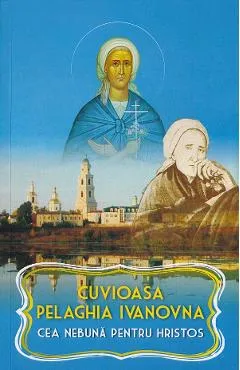 Cuvioasa Pelaghia Ivanovna, cea nebuna pentru Hristos