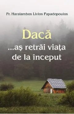 Daca as retrai viata de la inceput - Haralambos Livios Papadopoulos