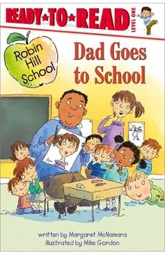 Dad Goes to School: Ready-To-Read Level 1 - Margaret Mcnamara