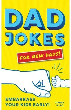 Dad Jokes for New Dads: Embarrass Your Kids Early! - Jimmy Niro