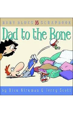 Dad to the Bone: Baby Blues Scrapbook #16 - Rick Kirkman