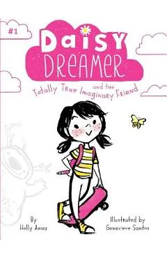 Daisy Dreamer and the Totally True Imaginary Friend, Volume 1 - Holly Anna