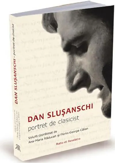 Dan Slusanschi. Portret de clasicist | Ana-Maria Raducan, Florin-George Calian