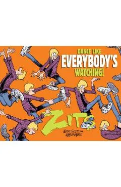 Dance Like Everybody's Watching!: A Zits Treasury - Jerry Scott