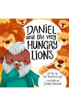 Daniel and the Very Hungry Lions - Tim Thornborough