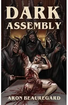 Dark Assembly - Aron Beauregard