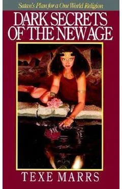 Dark Secrets of the New Age: Satan's Plan for a One World Religion - Texe Marrs