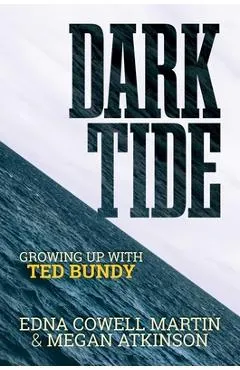 Dark Tide: Growing Up with Ted Bundy - Edna Cowell Martin