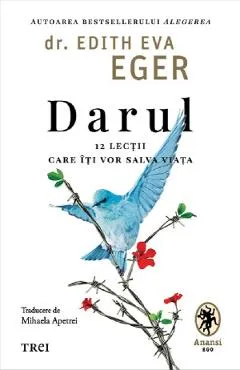 Darul. 12 lectii care iti vor salva viata - Edith Eva Eger