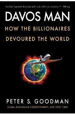 Davos Man: How the Billionaires Devoured the World - Peter S. Goodman