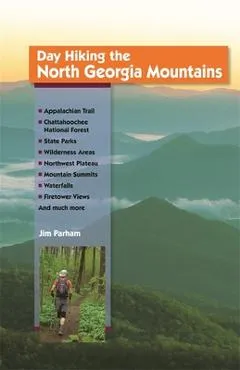 Day Hiking the North Georgia Mountains - Jim Parham