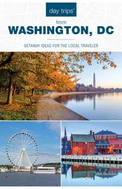 Day Trips(r) from Washington, DC: Getaway Ideas for the Local Traveler - Kaeli Conforti