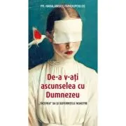 De‑a v‑ati ascunselea cu Dumnezeu. „Tacerea” Sa si suferintele noastre - Haralambos Papadopoulos