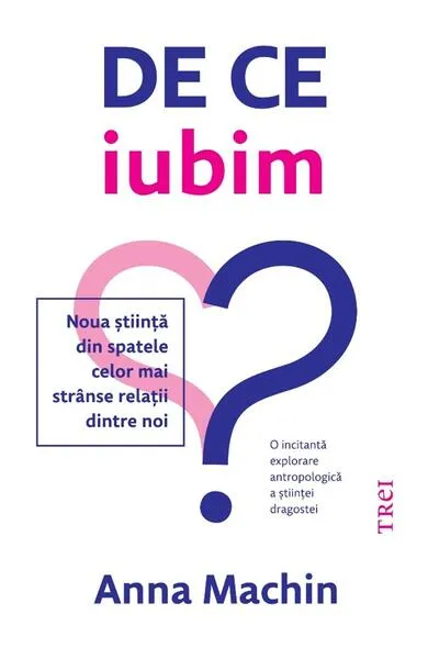 De ce iubim - Paperback brosat - Anna Machin - Trei
