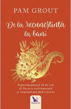 De la recunostinta la bani - Pam Grout