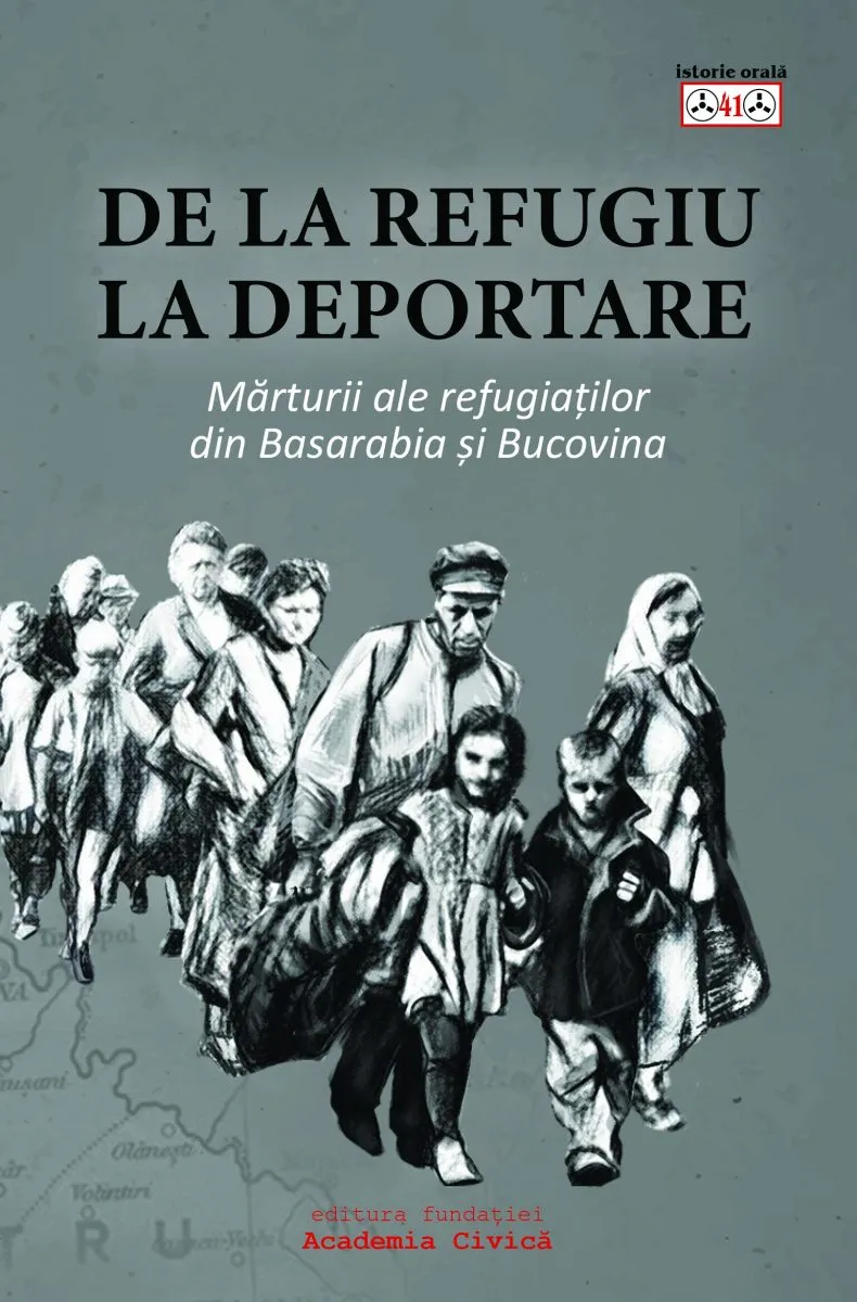 De la refugiu la deportare. Marturii ale refugiatilor din Basarabia si Bucovina