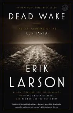 Dead Wake: The Last Crossing of the Lusitania - Erik Larson