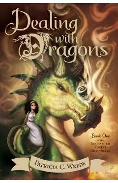 Dealing with Dragons, Volume 1: The Enchanted Forest Chronicles, Book One - Patricia C. Wrede