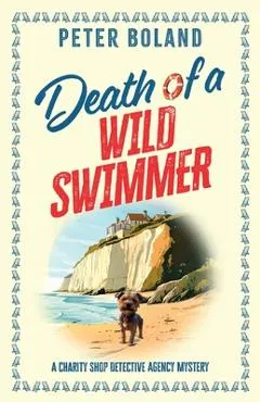 Death of a Wild Swimmer: an absolutely gripping British mystery full of twists - Peter Boland