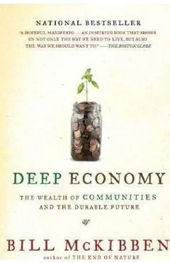 Deep Economy: The Wealth of Communities and the Durable Future - Bill Mckibben