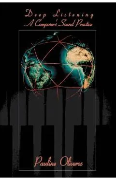 Deep Listening: A Composer's Sound Practice - Pauline Oliveros