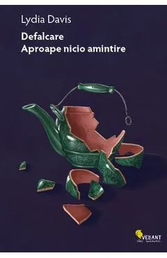 Defalcare. Aproape nicio amintire - Lydia Davis