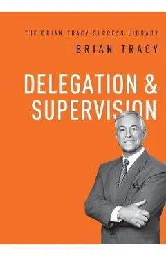 Delegation and Supervision - Brian Tracy
