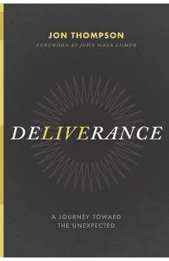 Deliverance: A Journey Toward the Unexpected - John Mark Comer