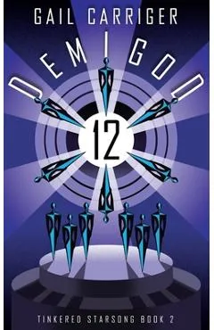 Demigod 12: Tinkered Starsong Book 2 - Gail Carriger