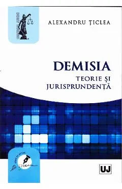 Demisia. Teorie si jurisprudenta - Alexandru Ticlea