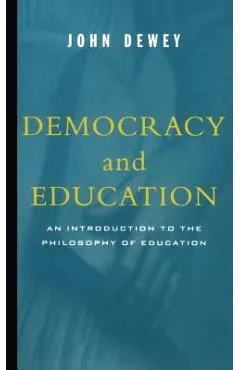 Democracy and Education: An Introduction to the Philosophy of Education - John Dewey