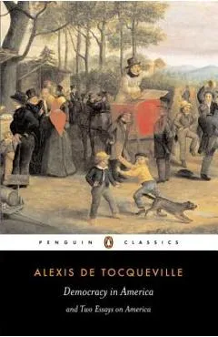 Democracy in America and Two Essays on America - Alexis De Tocqueville