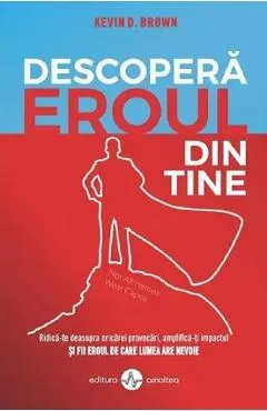 Descopera eroul din tine - Kevin D. Brown