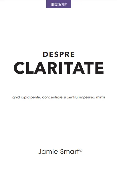 Despre claritate. Ghid rapid pentru concentrarea și limpezirea minții
