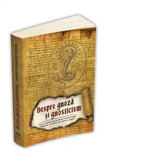 Despre gnoza si gnosticism - Text si comentariu de Henri-Charles Puech