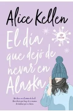 Dia Que Dejo de Nevar En Alaska, El -V3 - Alice Kellen