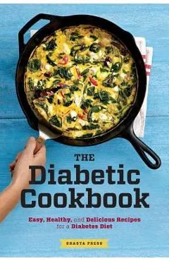 Diabetic Cookbook: Easy, Healthy, and Delicious Recipes for a Diabetes Diet - Shasta Press