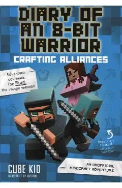 Diary of an 8-Bit Warrior: Crafting Alliances (Book 3 8-Bit