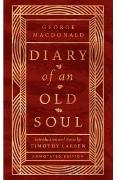 Diary of an Old Soul: Annotated Edition - George Macdonald