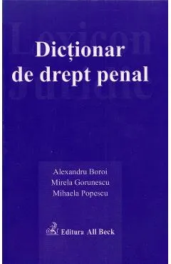 Dictionar de drept penal - Alexandru Boroi, Mirela Gorunescu, Mihaela Popescu